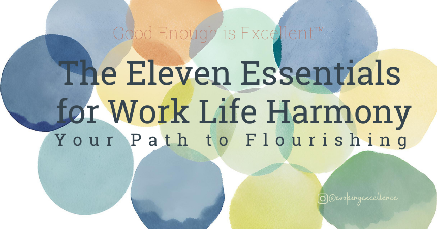 good enough is excellent The eleven essentials for work life harmony your path to flourishing signature concept